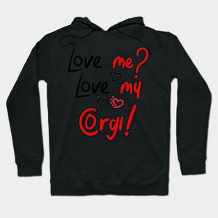 Love Me Love My Pembroke Welsh Corgi! Especially for Corgi Dog Lovers! Hoodie